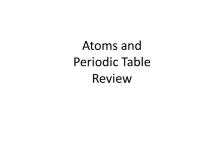 Atoms and Periodic Table Review. Dalton’s Concept John Dalton, an English schoolteacher proposed the following ideas about matter: 1. Matter is made up.