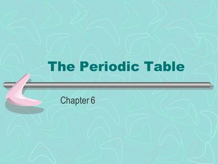 The Periodic Table Chapter 6. Why is the Periodic Table important to me? The periodic table is the most useful tool to a chemist. You get to use it on.