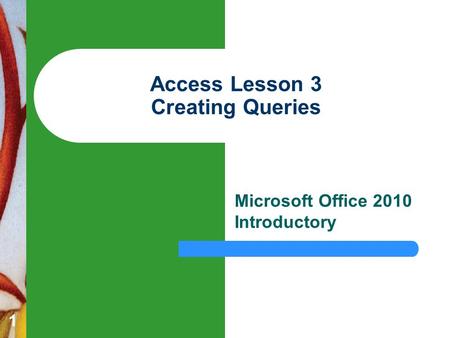 1 Access Lesson 3 Creating Queries Microsoft Office 2010 Introductory.