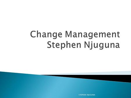 Change Management Stephen Njuguna