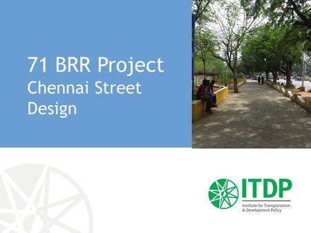 71 BRR Project Chennai Street Design. What makes a complete street? A street that provides separate spaces for walking and cycling, and, dedicated lanes.