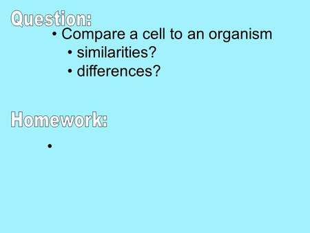 Compare a cell to an organism similarities? differences?