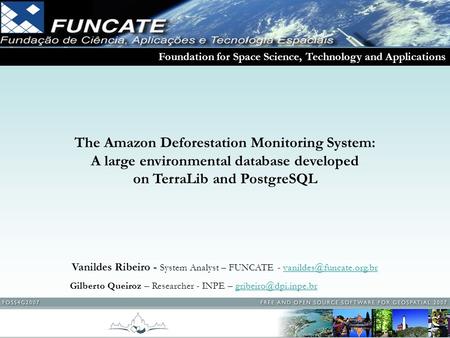Foundation for Space Science, Technology and Applications Vanildes Ribeiro - System Analyst – FUNCATE -
