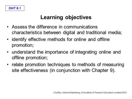 Chaffey: Internet Marketing, 2nd edition © Pearson Education Limited 2003 OHT 8.1 Learning objectives Assess the difference in communications characteristics.