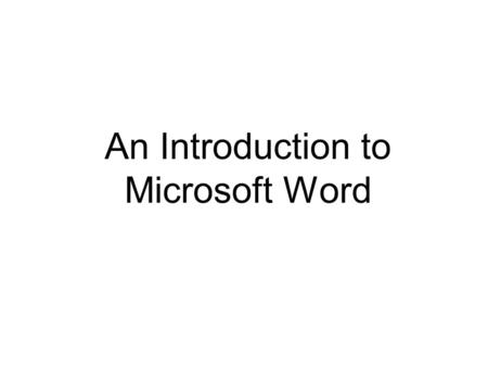 An Introduction to Microsoft Word. Microsoft Word This program allows you to type letters, papers, reports and even books. It is available through the.