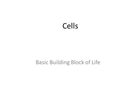 Cells Basic Building Block of Life. Cell Theory 1)Cells are the basic units of structure & function in living organisms. 2)All living organisms are composed.