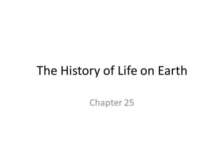 The History of Life on Earth Chapter 25. Overview: Lost Worlds Past organisms were very different from those alive Fossil record shows macroevolutionary.