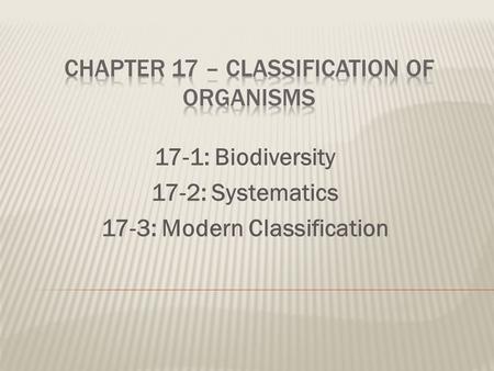 CHAPTER 17 – CLASSIFICATION OF ORGANiSMS