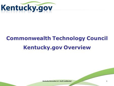 1Kentucky Interactive LLC- Draft Confidential Commonwealth Technology Council Kentucky.gov Overview.