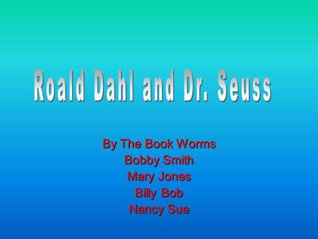 By The Book Worms Bobby Smith Mary Jones Billy Bob Nancy Sue.