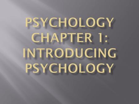 Psychology Chapter 1: Introducing Psychology