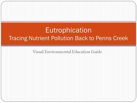Visual Environmental Education Guide Eutrophication Tracing Nutrient Pollution Back to Penns Creek.