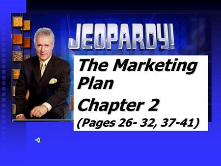 The Marketing Plan Chapter 2 (Pages 26- 32, 37-41)