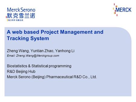 A web based Project Management and Tracking System Zheng Wang, Yuntian Zhao, Yanhong Li   Biostatistics & Statistical programming.