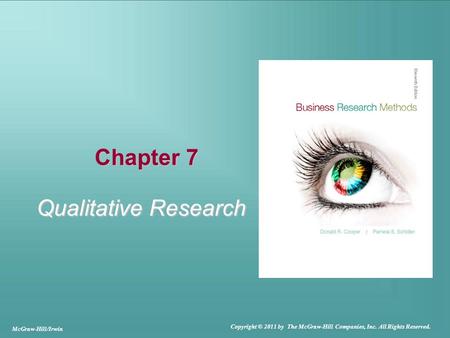 Chapter 7 Qualitative Research McGraw-Hill/Irwin Copyright © 2011 by The McGraw-Hill Companies, Inc. All Rights Reserved.