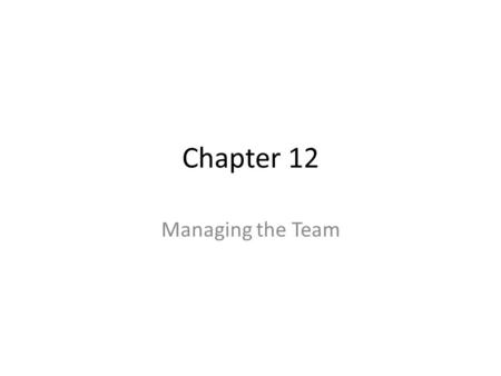 Chapter 12 Managing the Team. Objectives Developing a strong corporate culture. Finding and hiring the best people. Dealing with firing an employee. Dealing.