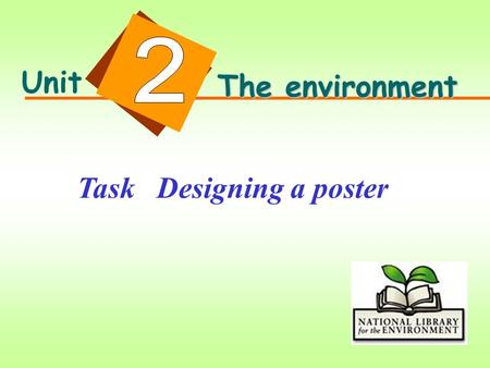 Unit The environment Task Designing a poster. Skills building 1: listening and drawing conclusions.