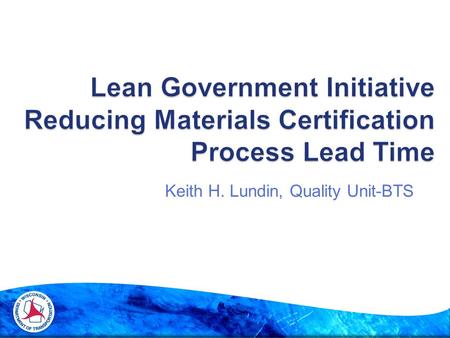 Keith H. Lundin, Quality Unit-BTS.  Team Mission  Materials Certification Lean Team  Current Status  Materials Certification Issues  Materials Certification.