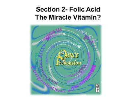 Section 2- Folic Acid The Miracle Vitamin?.