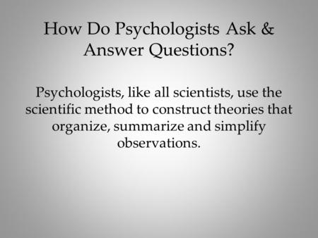 How Do Psychologists Ask & Answer Questions?