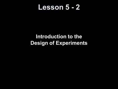 Introduction to the Design of Experiments