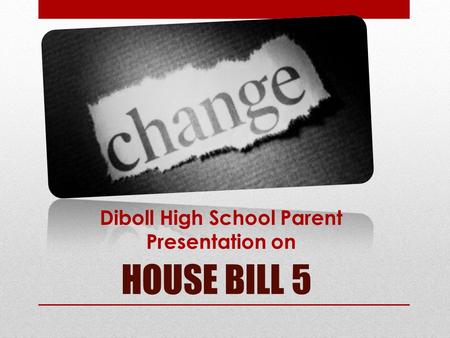 HOUSE BILL 5 Diboll High School Parent Presentation on.