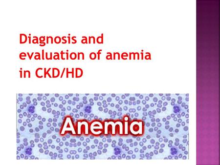 Diagnosis and evaluation of anemia in CKD/HD