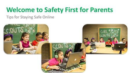 Welcome to Safety First for Parents Tips for Staying Safe Online.