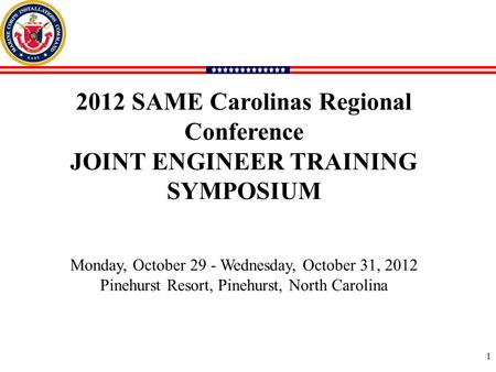 2012 SAME Carolinas Regional Conference JOINT ENGINEER TRAINING SYMPOSIUM Monday, October 29 - Wednesday, October 31, 2012 Pinehurst Resort, Pinehurst,