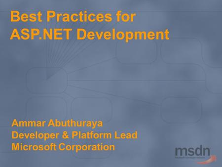 Best Practices for ASP.NET Development Ammar Abuthuraya Developer & Platform Lead Microsoft Corporation.
