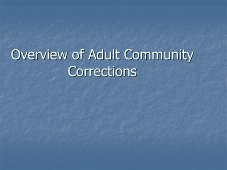 Overview of Adult Community Corrections. Outline Organizational Structure Organizational Structure Probation population breakdown Probation population.
