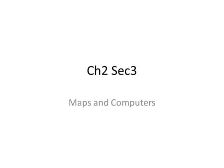 Ch2 Sec3 Maps and Computers.