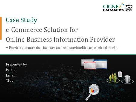Case Study e-Commerce Solution for Online Business Information Provider – Providing country risk, industry and company intelligence on global market Presented.
