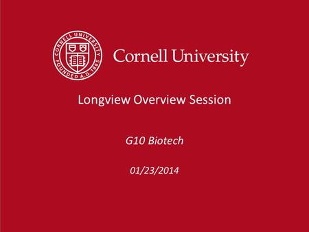 01/23/2014 Longview Overview Session G10 Biotech.