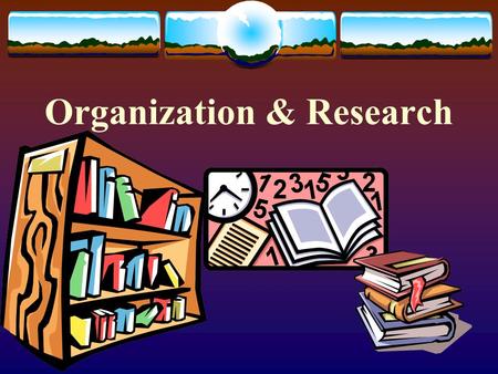 Organization & Research. Presentation Organization Objectives Introduction Body Conclusion Documentation Transition.