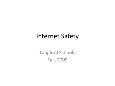 Internet Safety Langford Schools Fall, 2009.