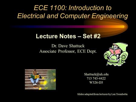 ECE 1100: Introduction to Electrical and Computer Engineering Dr. Dave Shattuck Associate Professor, ECE Dept. Lecture Notes – Set #2 713.