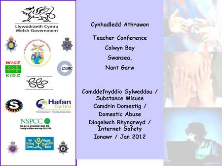 Cynhadledd Athrawon Teacher Conference Colwyn Bay Swansea, Nant Garw Camddefnyddio Sylweddau / Substance Misuse Camdrin Domestig / Domestic Abuse Diogelwch.