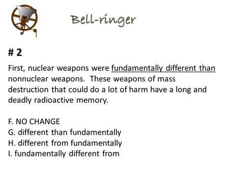 Bell-ringer First, nuclear weapons were fundamentally different than nonnuclear weapons. These weapons of mass destruction that could do a lot of harm.