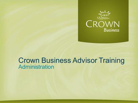 Crown Business Advisor Training Administration. Agenda 1.Communication 2.IT 3.Finance 4.Products 5.Social Media 6.Advertising / Marketing 7.Seminars.