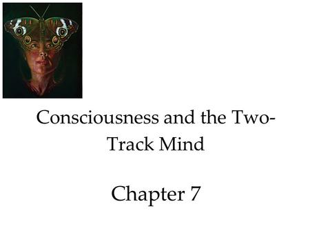 Consciousness and the Two-Track Mind Chapter 7