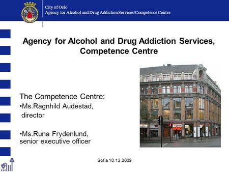 Sofia 10.12.2009 City of Oslo Agency for Alcohol and Drug Addiction Services/Competence Centre Agency for Alcohol and Drug Addiction Services, Competence.