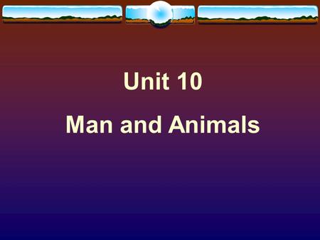 Unit 10 Man and Animals. Analysis of the text A comparison of Animal and Human Aggression.