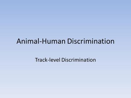 Animal-Human Discrimination Track-level Discrimination.
