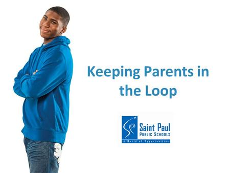 1 Saint Paul Public Schools | fb.me/SaintPaulPublicSchools Keeping Parents in the Loop.