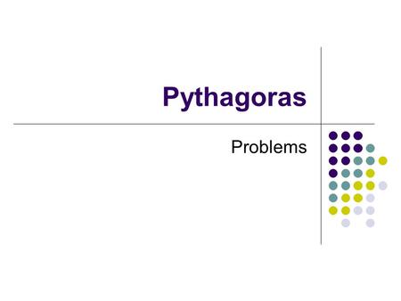 Pythagoras Problems.