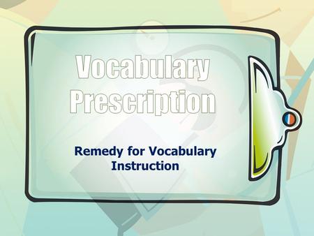 Remedy for Vocabulary Instruction. Symptom: Loss of memory when copying words and definitions from a dictionary.