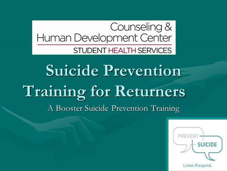 Suicide Prevention Training for Returners A Booster Suicide Prevention Training.