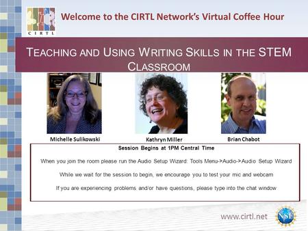 Www.cirtl.net Welcome to the CIRTL Network’s Virtual Coffee Hour T EACHING AND U SING W RITING S KILLS IN THE STEM C LASSROOM Michelle Sulikowski Kathryn.