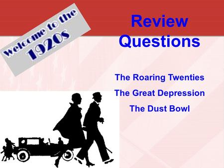 Review Questions The Roaring Twenties The Great Depression The Dust Bowl.